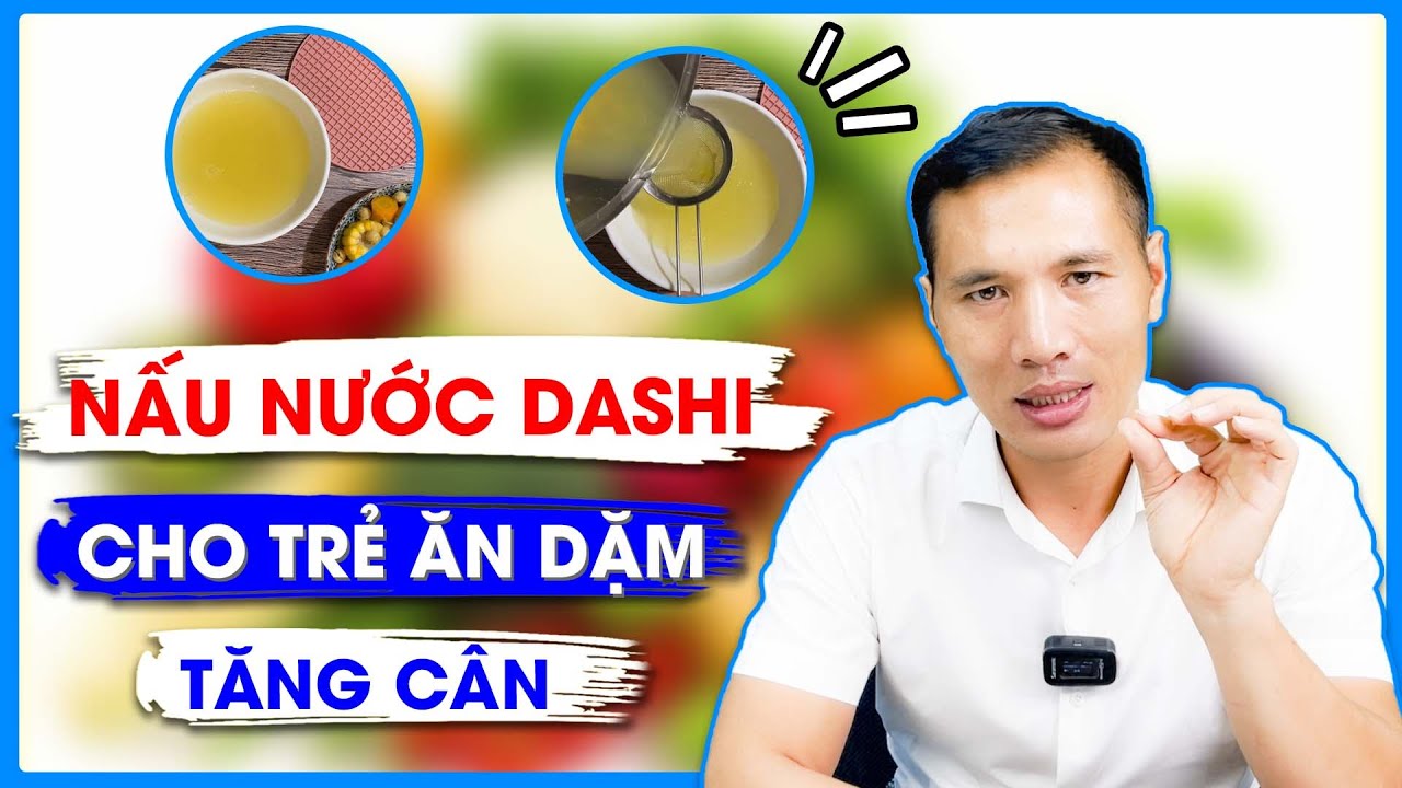 Hướng dẫn Cách nấu nước daishi – NẤU NƯỚC DASHI cho TRẺ ĂN DẶM cần lưu ý gì? Lựa chọn RAU CỦ nào để nấu? | DS Trương Minh Đạt