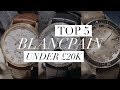 Top 5 Blancpain Watches under £20,000