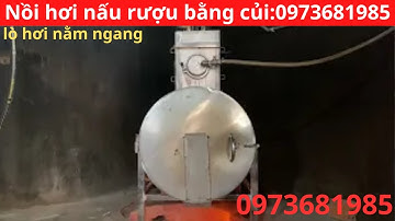 Báo giá nồi hơi nấu rượu bằng củi loại cải tiến mới nhất năm 2022 Lh 0973681985