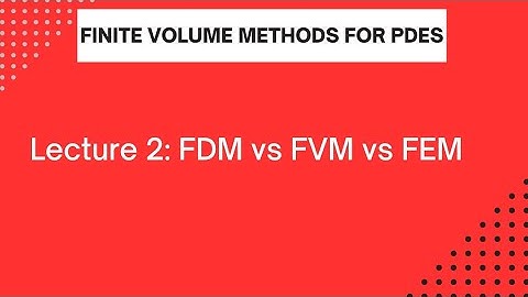 Lec 2: FDM vs FVM vs FEM