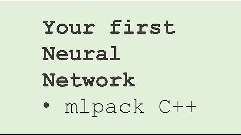 mlpack C++: first Neural Network