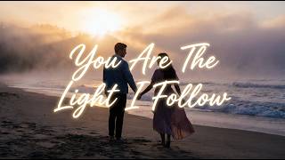 You Are The Light I Follow