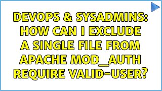 DevOps & SysAdmins: How can I exclude a single file from Apache mod_auth Require valid-user?