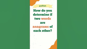 How do you ❓ determine if two words are anagrams of each other?