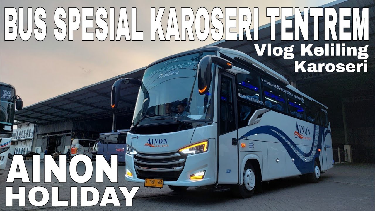 Ainon Holidays‼️Bus Ganteng Karoseri Tentrem‼️Navigator SG Special Edition‼️Ada Apa Saja di Tentrem?