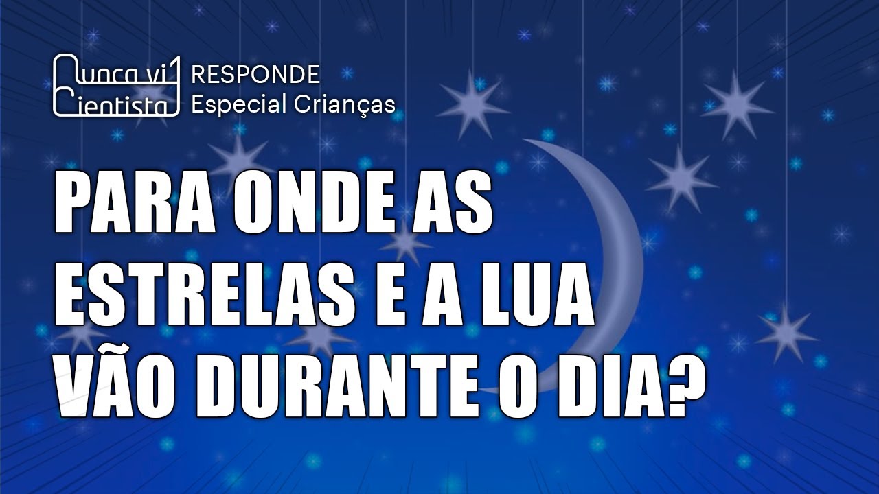PARA ONDE VÃO A LUA E ESTRELAS DURANTE O DIA? - Especial mês das ...