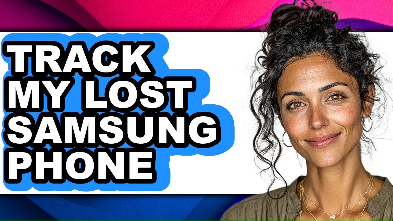 How to Track My Lost Samsung Phone - Full Guide