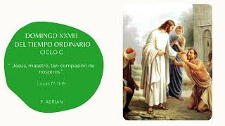 DOMINGO XXVIII DEL TIEMPO ORDINARIO, CICLO C (HOMILÍA DEL P. ADRIÁN)