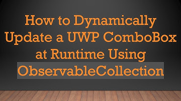 How to Dynamically Update a UWP ComboBox at Runtime Using ObservableCollection