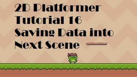 2D Platformer Tutorial 16 Saving Data between Scenes