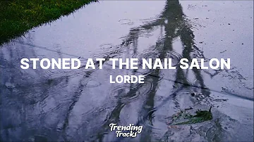 Lorde - Stoned at the Nail Salon (Lyrics)