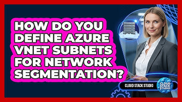 How Do You Define Azure VNet Subnets For Network Segmentation? - Cloud Stack Studio