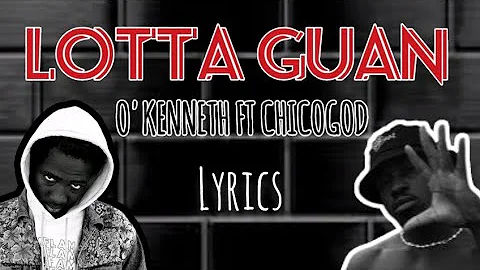 O'kenneth- Lotta Guan feat. CHICOGOD(lyrics)