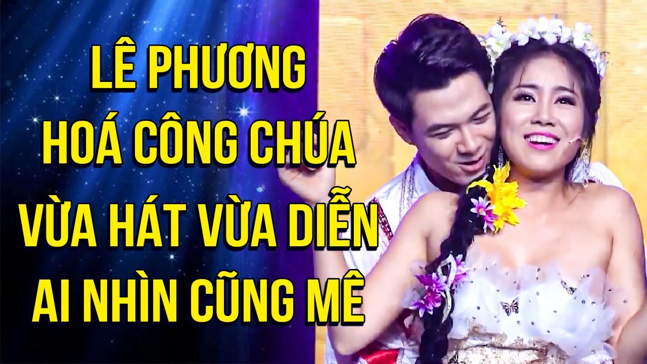 Lê Phương HOÁ CÔNG CHÚA, VỪA HÁT VỪA DIỄN AI NHÌN CŨNG MÊ