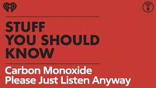 Carbon Monoxide: Please Just Listen Anyway | STUFF YOU SHOULD KNOW