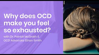 Why does OCD make you feel so exhausted? with Dr. Patrick McGrath and Ethan Smith