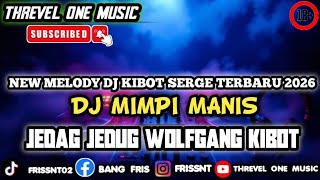 New Melody Dj Kibot Serge Terbaru 2026 Dj Mimpi Manis Jedag Jedug Wolfgang Tik Tok Viral 