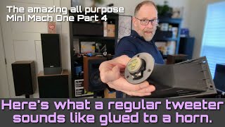 Here's What A Regular Tweeter Sounds Like ... With A Horn! - Mini Mach One Speaker Project Part 4