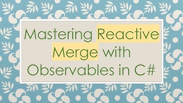 Mastering Reactive Merge with Observables in C#