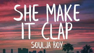 Soulja Boy - She Make It Clap (Lyrics) (Best Version)