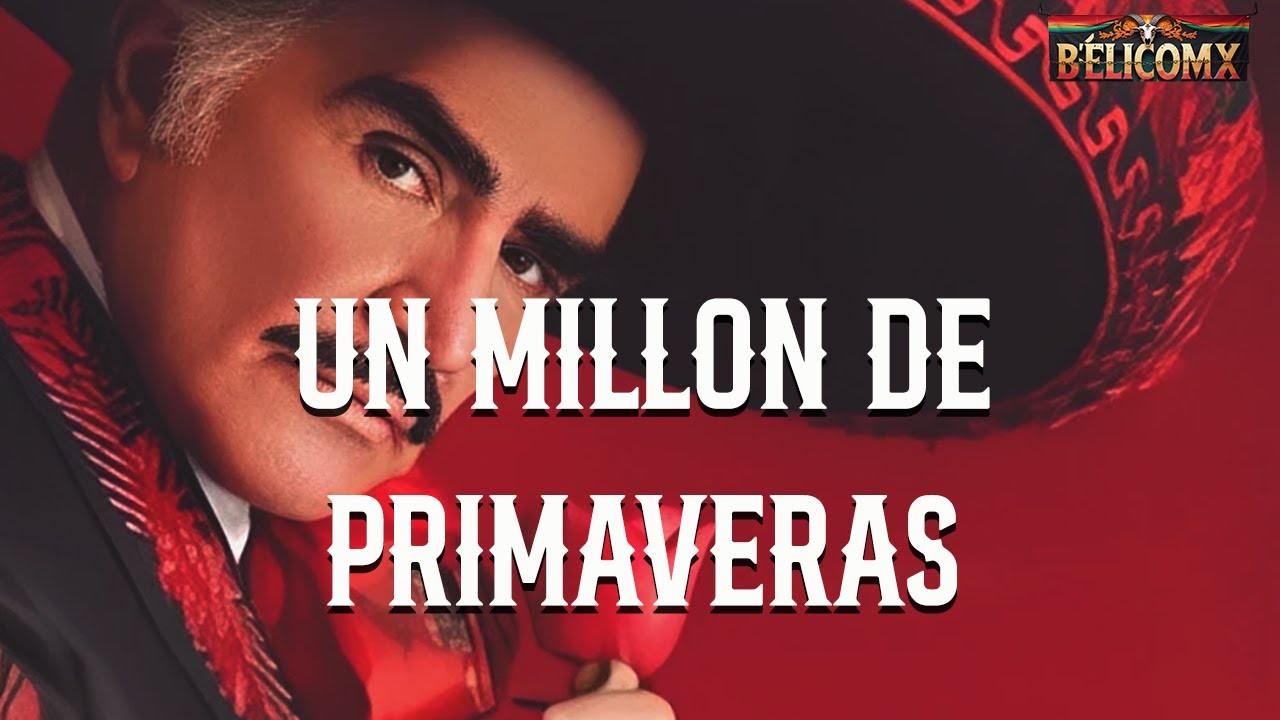 Vicente Fernández - Un Millón de Primaveras (Letra)
