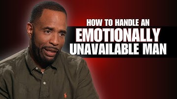 How to Handle an Emotionally Unavailable Man