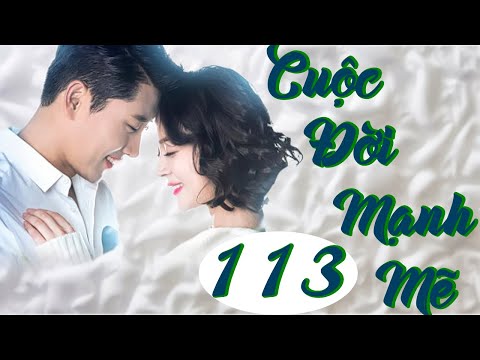 PHIM MỚI 2024 | CUỘC ĐỜI MẠNH MẼ – Tập 113 | Phim Bộ Tâm Lý Tình Cảm Hàn Quốc Hay Nhất | Lồng Tiếng mới nhất 2023