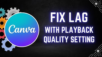 How to Fix Canva Lag with Playback Quality Settings