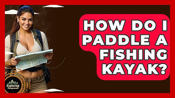 How Do I Paddle A Fishing Kayak? - Exploring Campgrounds