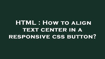 HTML : How to align text center in a responsive css button?