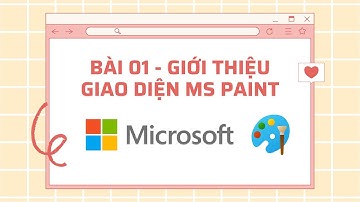 Bài 01 - GIỚI THIỆU GIAO DIỆN | TÌM HIỂU PHẦN MỀM MICROSOFT PAINT