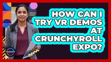 How Can I Try VR Demos At Crunchyroll Expo? - Conventions Network