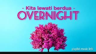 Overnight - Kita Lewati Berdua | Lirik Lagu