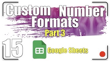 Custom Number Formats - Part 3 | Google Sheets Tutorial 15