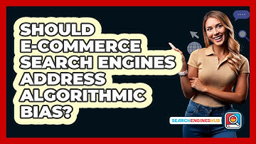Should E-commerce Search Engines Address Algorithmic Bias? - SearchEnginesHub.com