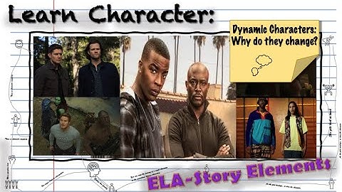 Dynamic Characters: Why do they change?