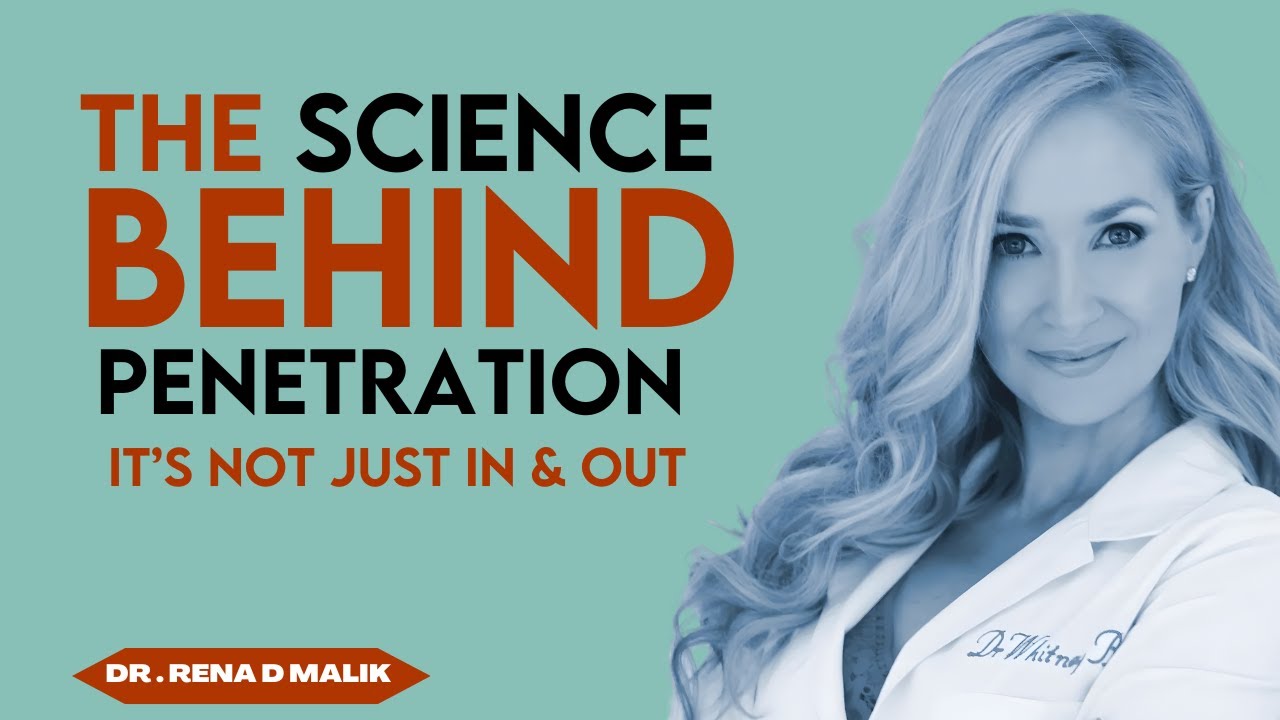 The Science Behind Penetration: What Every Man in Must Know | Dr. Rena Malik