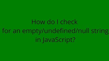 How do I check for an empty/undefined/null string in JavaScript?