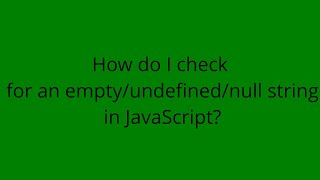 How do I check for an empty/undefined/null string in JavaScript