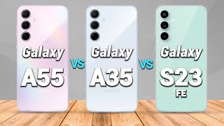 Samsung Galaxy A55 vs Samsung Galaxy A35 vs Samsung Galaxy S23 FE