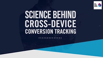 Science Behind Cross Device Conversion Tracking