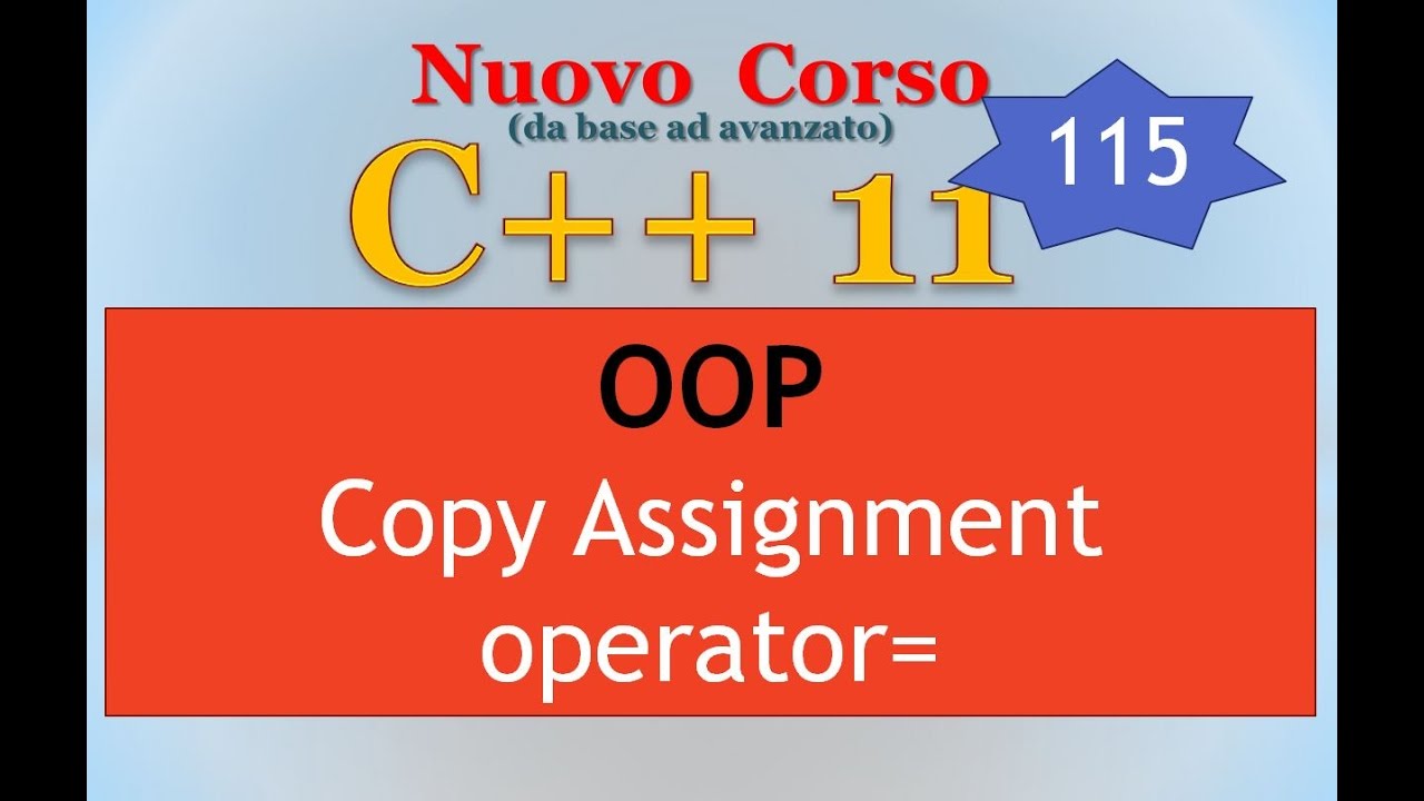 Nuovo Corso C++11 ITA 115: OOP - copy assignment - YouTube