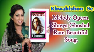 Khwahishon Se Melody Queen Shreya Ghoshal,Kunal Ganjawala Beautiful Rare Romantic Song.