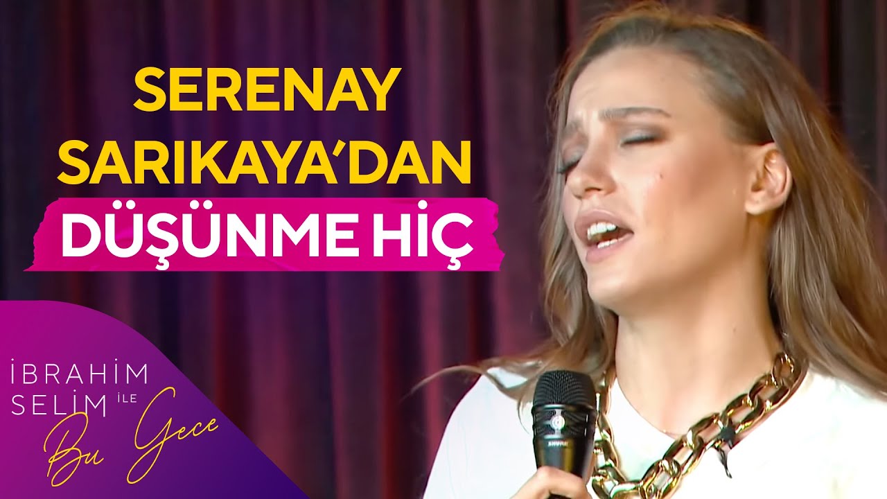 Serenay Sarıkaya'dan Düşünme Hiç | İbrahim Selim ile Bu Gece