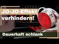 JoJo Effekt verhindern beim abnehmen!