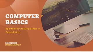 Computer Basics Episode 10: Creating Slides in PowerPoint