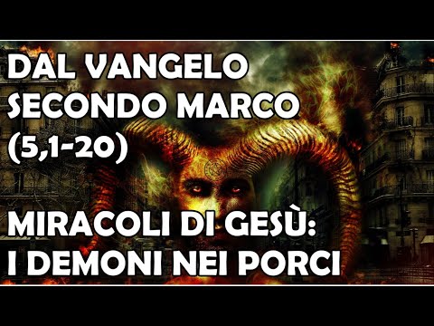 Dal Vangelo secondo Marco 5,1-20 | Miracolo di Gesù: Gli Indemoniati Geraseni | I Demoni nei Porci