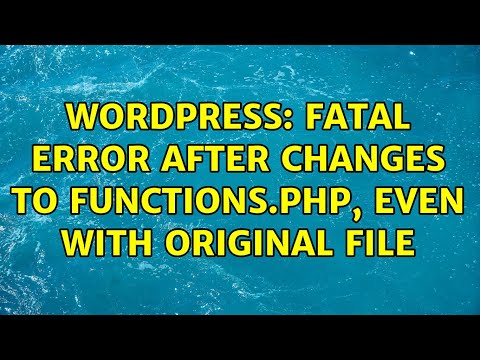 Wordpress: Fatal error after changes to functions.php, even with original file