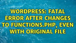 Wordpress: Fatal error after changes to functions.php, even with original file