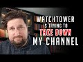 Watchtower is trying to TAKE DOWN my channel!